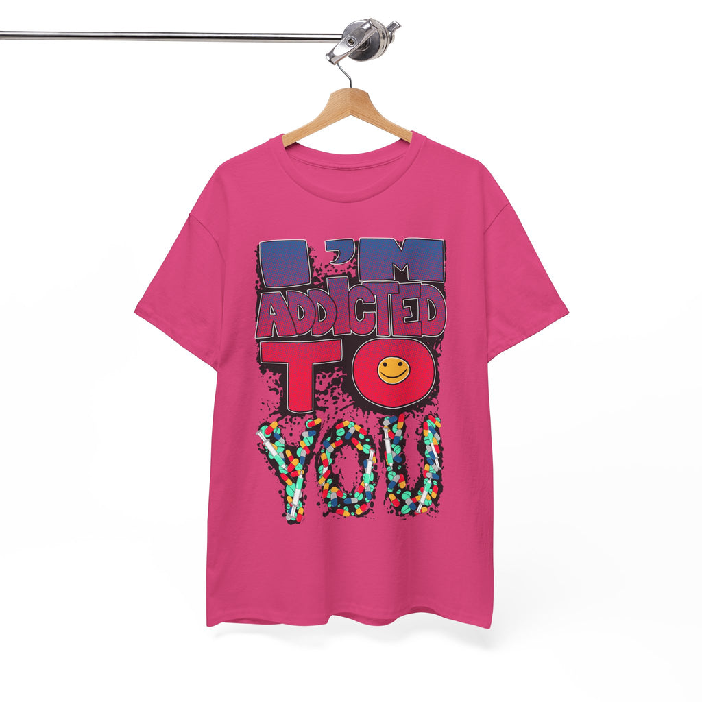I'm Addicted To You Graphic Unisex T-Shirt