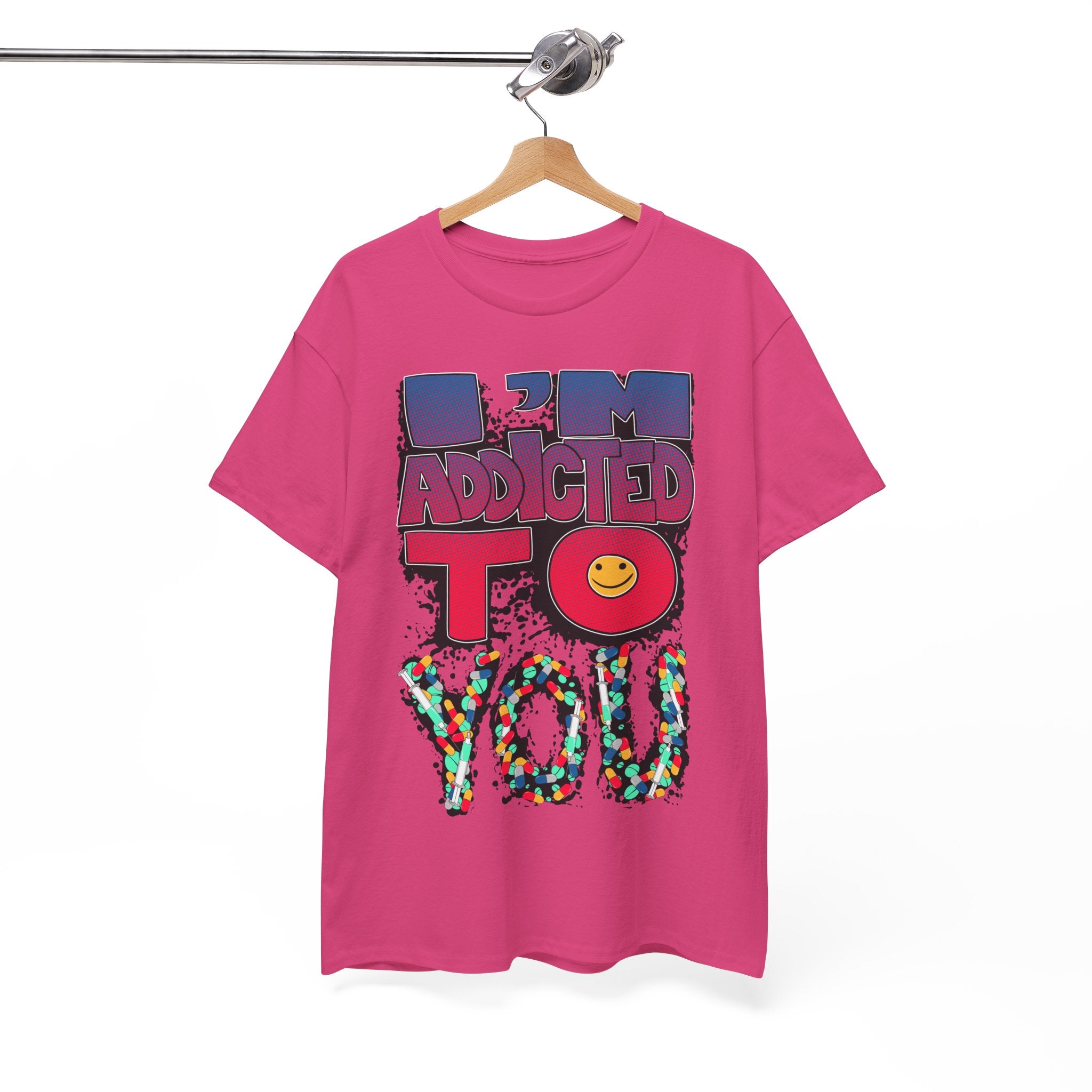 I'm Addicted To You Graphic Unisex T-Shirt