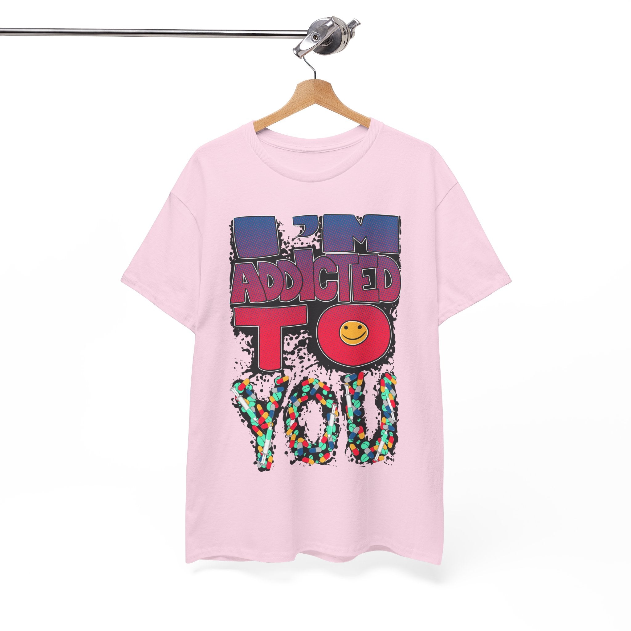 I'm Addicted To You Graphic Unisex T-Shirt