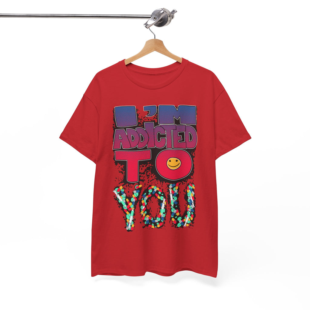 I'm Addicted To You Graphic Unisex T-Shirt