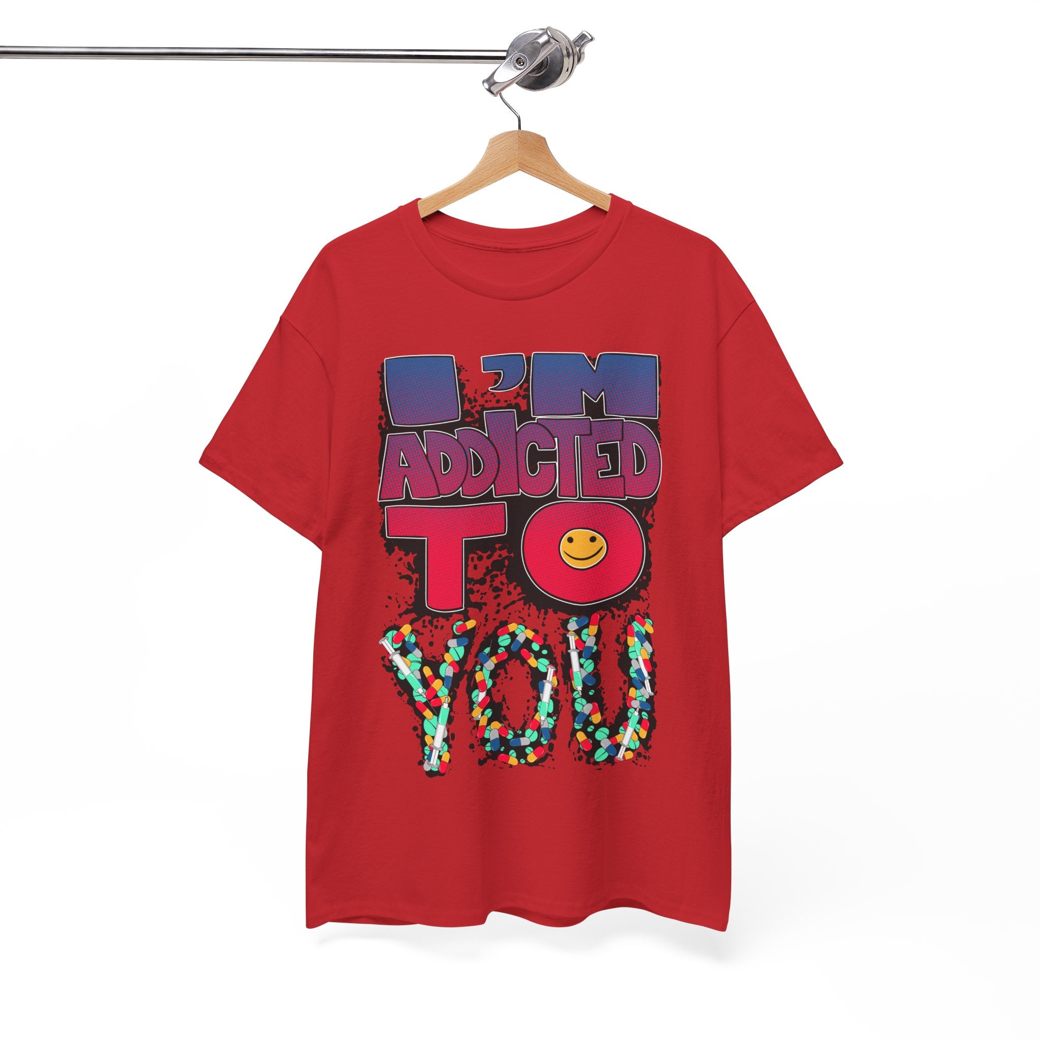 I'm Addicted To You Graphic Unisex T-Shirt