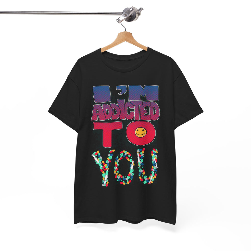 I'm Addicted To You Graphic Unisex T-Shirt