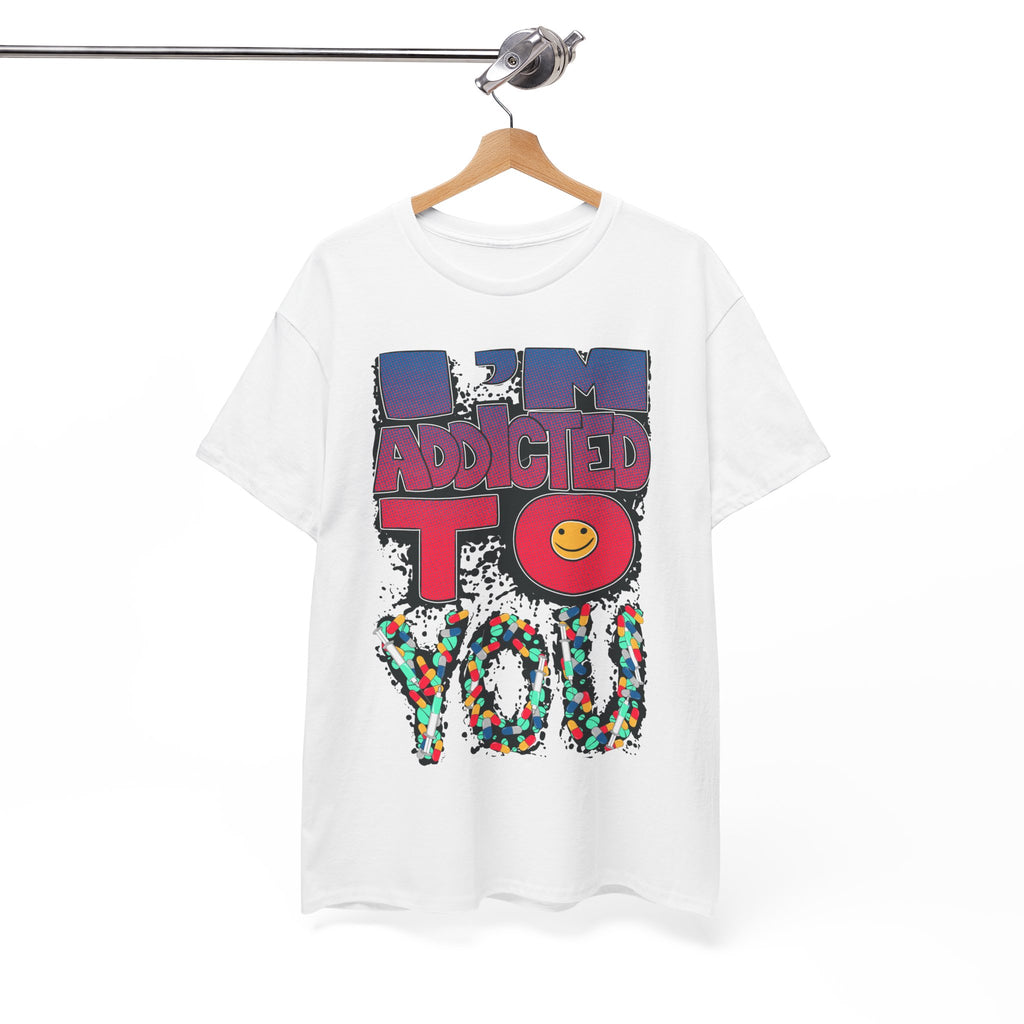 I'm Addicted To You Graphic Unisex T-Shirt
