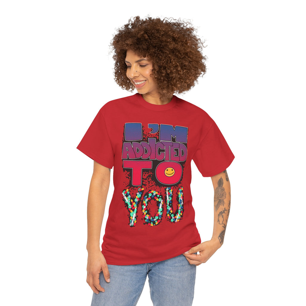 I'm Addicted To You Graphic Unisex T-Shirt
