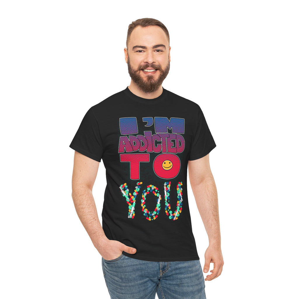 I'm Addicted To You Graphic Unisex T-Shirt