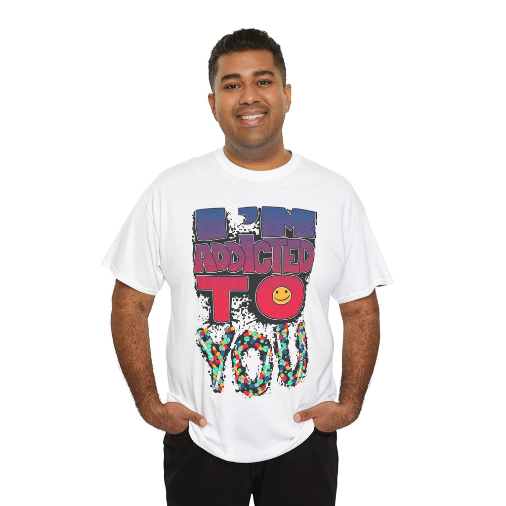 I'm Addicted To You Graphic Unisex T-Shirt